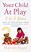 Your Child at Play: Conversation, Creativity and Learning Letters, Words and Numbers (Positive parenting)