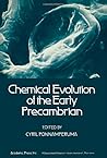 Chemical evolution of the early Precambrian