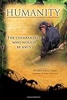 Humanity: The Chimpanzees Who Would Be Ants (The Humanity Series, 1st, revised) Humanity: The Chimpanzees Who Would Be Ants (The Humanity Series, 1st, revised)