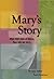 Mary's Story: Mary, Mother of Jesus Tells Her Story