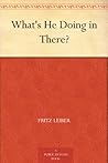 What's He Doing in There? by Fritz Leiber