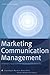 Marketing Communication Management: A Holistic Approach for Increased Profitability