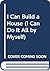I Can Build a House