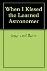 When I Kissed the Learned Astronomer