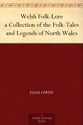 Welsh Folk-Lore a Collection of the Folk-Tales and Legends of North Wales (Kindle Edition)