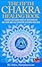 THE FIFTH CHAKRA HEALING BOOK - DISCOVER YOUR HIDDEN FORCES OF TRANSFORMATION: Heal Fears About Self Expression & Speaking Your Truth