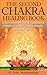 THE SECOND CHAKRA HEALING BOOK - DISCOVER YOUR HIDDEN FORCES OF TRANSFORMATION: For Robust Relationships, Material Abundance, Sensuality & Sexuality