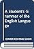 A Student's Grammar of the English Language