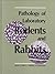 Pathology of Laboratory Rodents and Rabbits