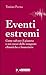 Eventi estremi. Come salvare il pianeta e noi stessi dalle te... by Tonino Perna