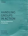 Handling Groups in Action: The Use of Distinctions in Facilitation Handling Groups in Action: The Use of Distinctions in Facilitation