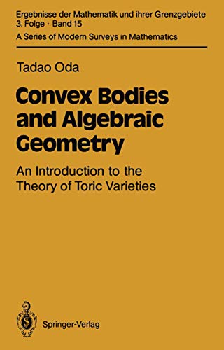 Convex Bodies and Algebraic Geometry: An Introduction to the Theory of Toric Varieties (Ergebnisse der Mathematik und ihrer Grenzgebiete. 3. Folge / A Series of Modern Surveys in Mathematics)