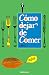 Cómo dejar de comer (mal)