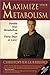 Maximize Your Metabolism: Double Your Metabolism in Thirty Days or Less!