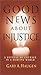 Good News about Injustice by Gary A. Haugen
