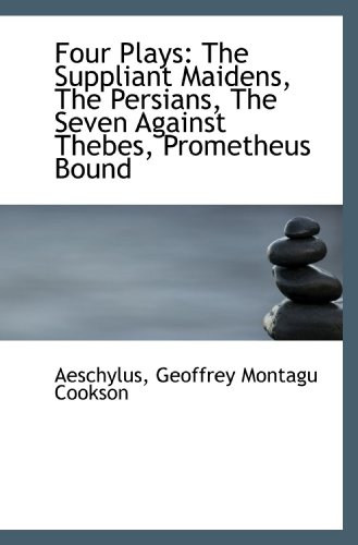 Four Plays: The Suppliant Maidens, The Persians, The Seven Against Thebes, Prometheus Bound