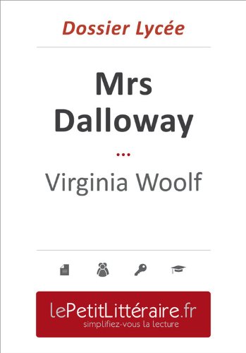 Mrs Dalloway - Virginia Woolf (Dossier lycée): Dossier Lycée (le Petit Littéraire .fr) (French Edition)
