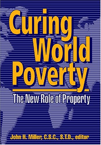 Curing World Poverty: The New Role of Property (Paperback)