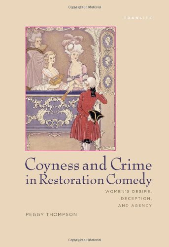 Coyness and Crime in Restoration Comedy: Women's Desire, Deception, and Agency (Transits: Literature, Thought & Culture, 1650–1850)