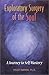 Exploratory Surgery of the Soul : A Journey to Self Mastery