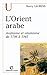 L'orient Arabe: Arabisme Et Islamisme De 1798 À 1945