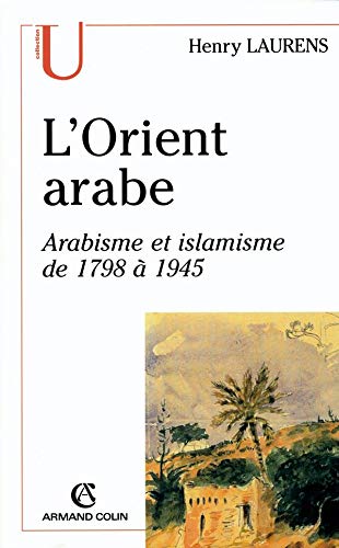 L'orient Arabe: Arabisme Et Islamisme De 1798 À 1945 (Paperback)