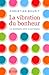 LA VIBRATION DU BONHEUR - LE SEMBLABLE ATTIRE LE SEMBLABLE (French Edition)