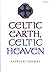 Celtic Earth, Celtic Heaven : Saints and Heroes of the Powys Borderland