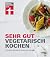 Sehr gut vegetarisch kochen: Christian Wrenkhs Gourmet-Rezepte