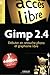 Gimp 2.4: Débuter En Retouche Photo Et Graphisme Libre