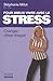 Pour Mieux Vivre Avec Le Stress: Changez D'état D'esprit