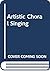 Artistic Choral Singing by Harry R. Wilson
