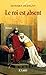 Le roi est absent (French Edition)