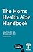 The Home Health Aide Handbook