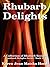 Rhubarb Delights: A Collection of Rhubarb Recipes (Cookbook Delights)