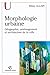 Morphologie urbaine: géographie, aménagement et architecture de la ville