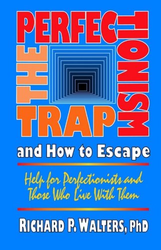 The Perfectionism Trap and How to Escape: Help for Perfectionists and Those Who Live With Them (Paperback)