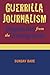 Guerrilla Journalism: Dispatches from the Underground