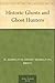 Historic Ghosts and Ghost Hunters by H. Addington Bruce