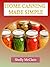 Home Canning Made Simple - A Complete Guide To Home Canning