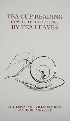 Tea Cup Reading: How to Tell Fortunes by Tea Leaves (Paperback)