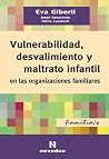 Vulnerabilidad, Desvalimiento y Maltrato Infantil En Las Organizaciones Familiares (Spanish Edition) Vulnerabilidad, Desvalimiento y Maltrato Infantil En Las Organizaciones Familiares (Spanish Edition)