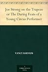 Joe Strong on the Trapeze or The Daring Feats of a Young Circus Performer