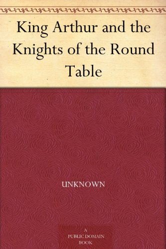 King Arthur and the Knights of the Round Table (Kindle Edition)