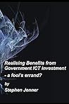 Realising Benefits from Government ICT Investment: a fool's errand?