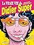 La Vraie Vie de Didier Super by REUZE-E+SUPER-D