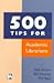 500 Tips for Academic Librarians by Sally Brown