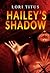 Hailey's Shadow by Lori Titus