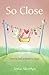 So Close