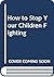 How to Stop Your Children F...